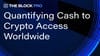 The Block: Quantifying Cash to Crypto Access Worldwide