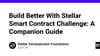 Build Better With Stellar Smart Contract Challenge: A Companion Guide