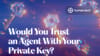 Would You Trust an AI Agent With Your Private Key?