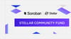 Stellar Community Fund 4.0: Bigger, Better, Faster Soroban