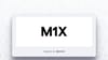 Announcing M1X