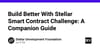 Build Better With Stellar Smart Contract Challenge: A Companion Guide