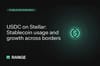 How USDC moves on Stellar: Stablecoin usage and growth across borders - Range Security