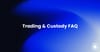 Trading & Custody FAQ