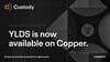 YLDS is now available on Copper