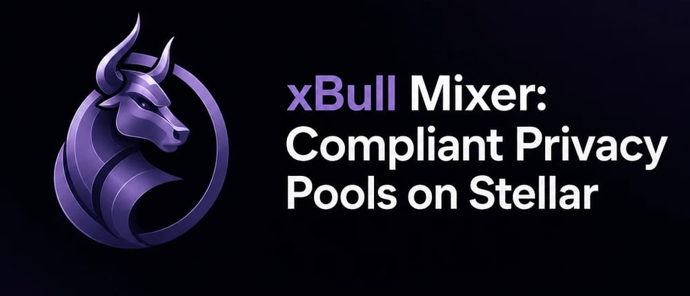 xBull Mixer: Compliant Privacy Pools on Stellar