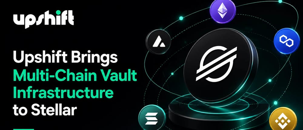 Upshift Brings Multi-Chain Vault Infrastructure to Stellar