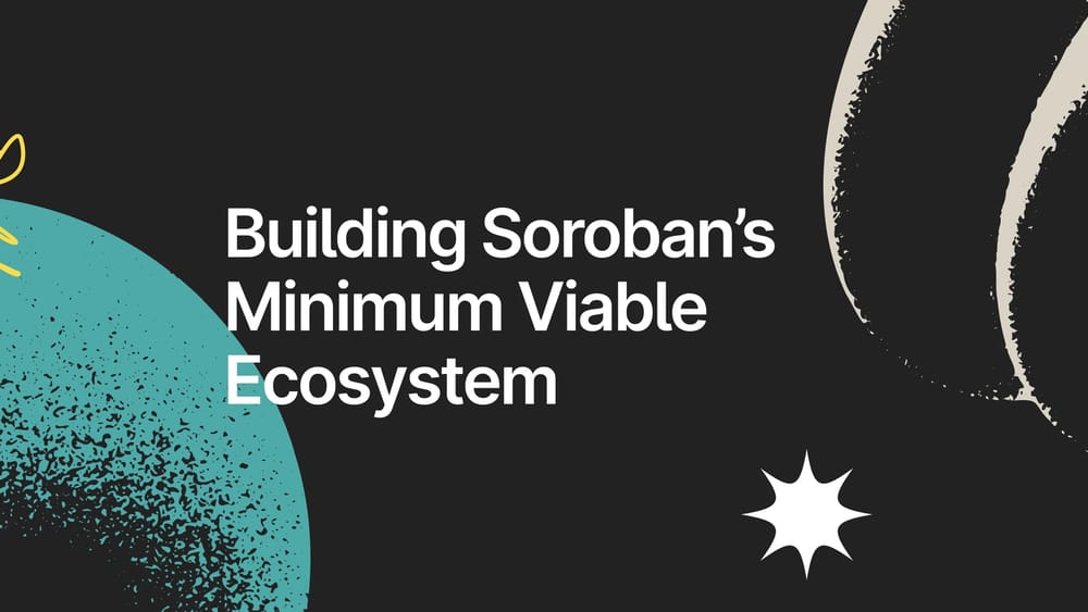 Building Soroban’s Minimum Viable Ecosystem - Pt. 2