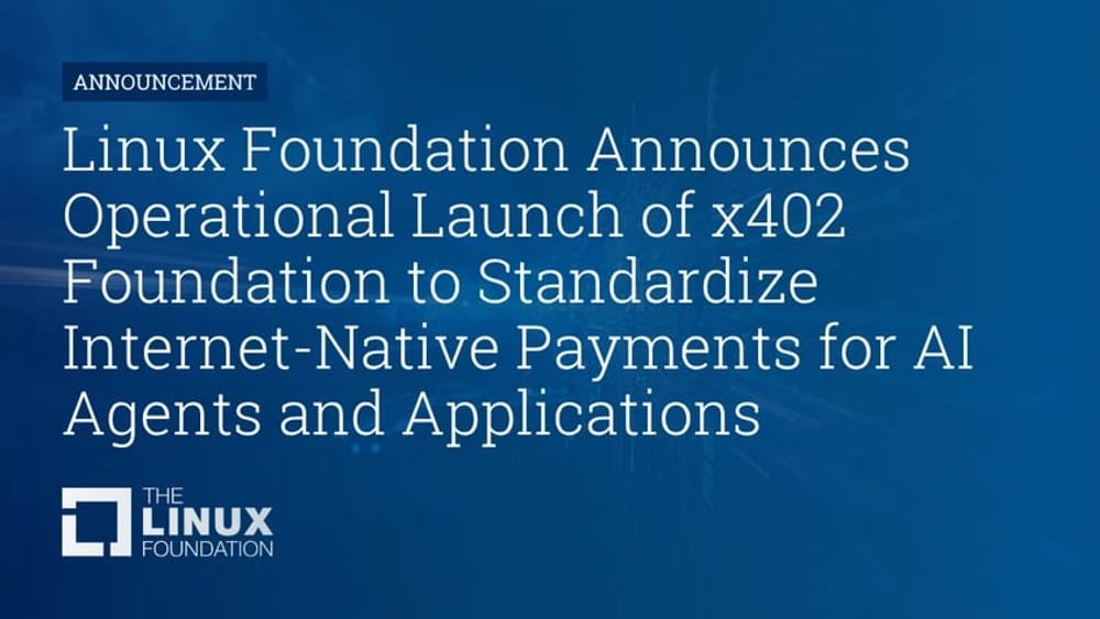 Linux Foundation Announces Operational Launch of x402 Foundation to Standardize Internet-Native Payments for AI Agents and Applications