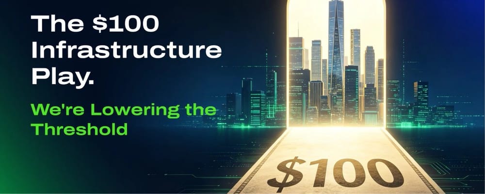 The $100 Infrastructure Play And How We’re Lowering the Threshol