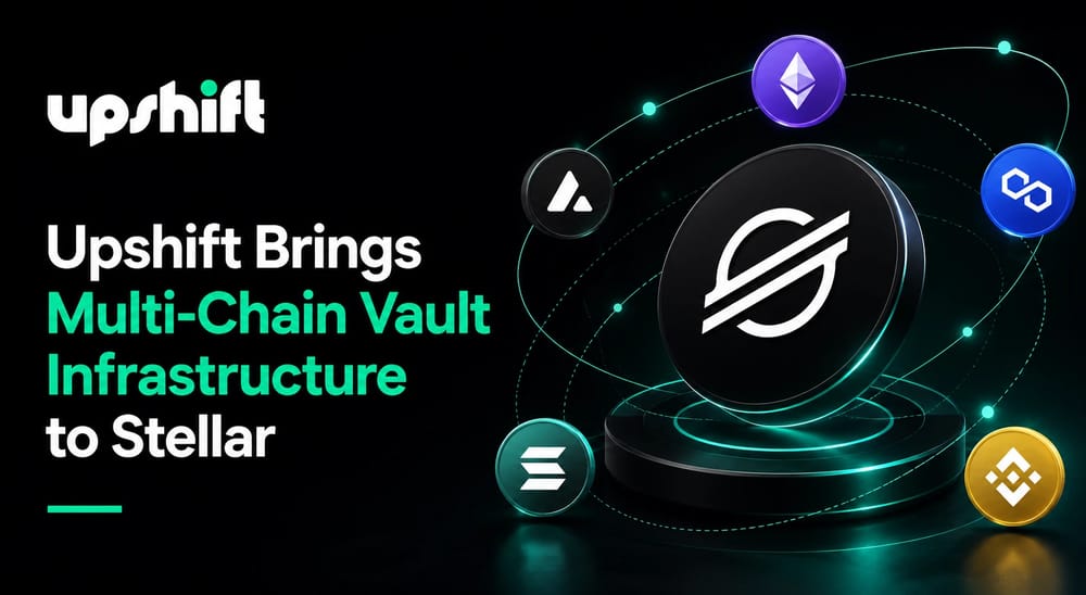 Upshift Brings Multi-Chain Vault Infrastructure to Stellar