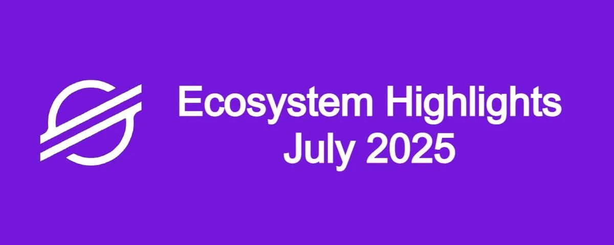 Stellar Ecosystem Highlights - July 2025 | Lumen Loop