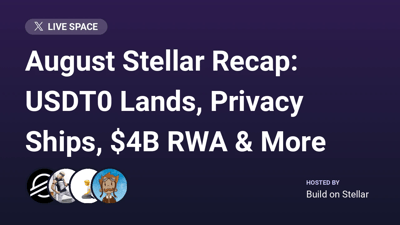 August Stellar Recap: USDT0 Lands, Privacy Ships, $4B RWA & More